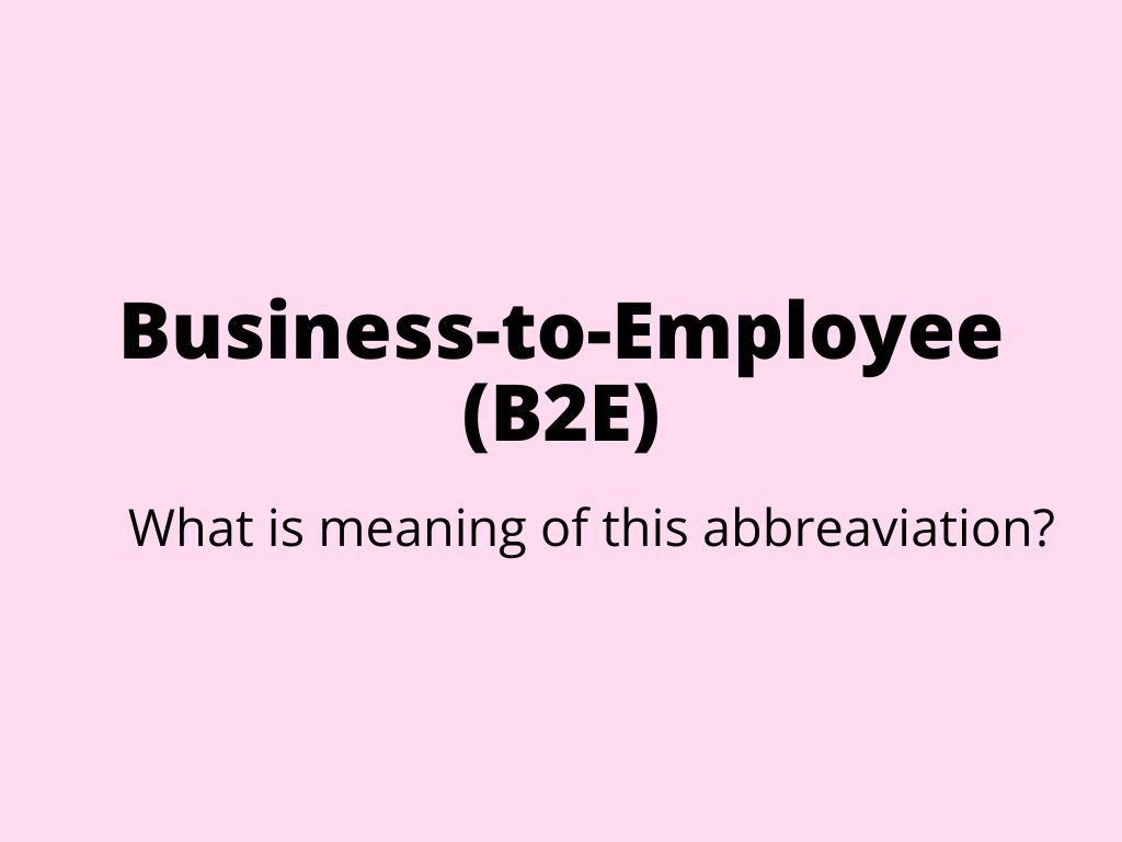 Business-to-Employee (B2E) – what is meaning of this abbreaviation?