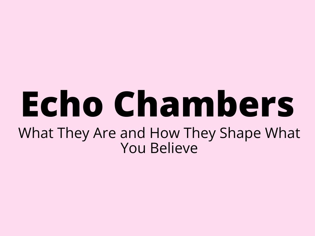 Echo Chambers – What They Are and How They Shape What You Believe