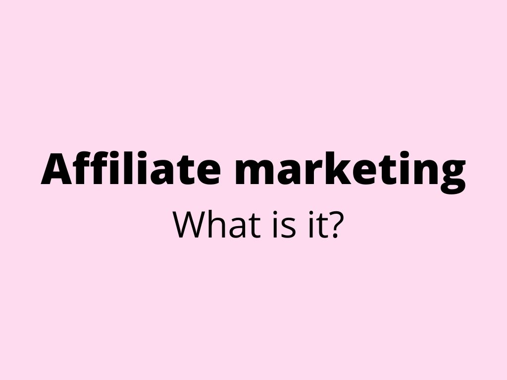 Affiliate marketing – what is it?