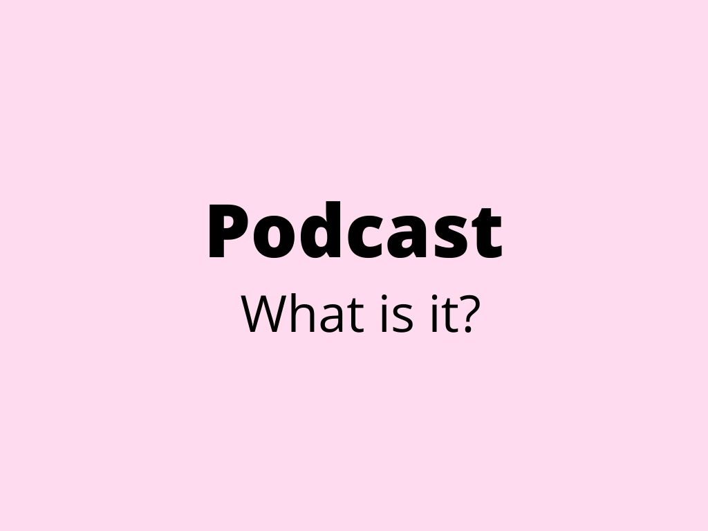 Podcast – what is it?