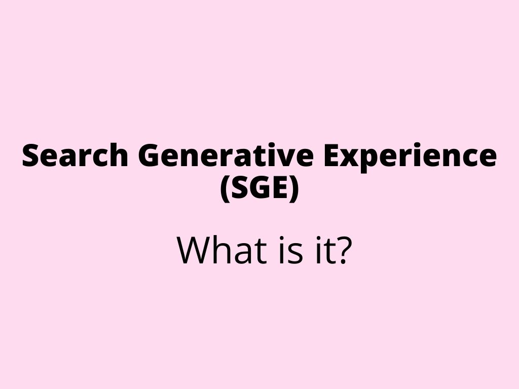 Search Generative Experience (SGE) – What Is It?