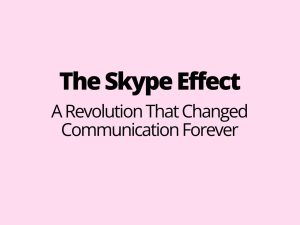 The Skype Effect A Revolution That Changed Communication Forever