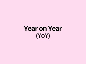 Year on Year (abbreviated as YoY)
