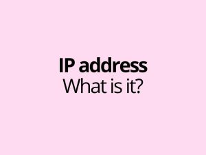 IP address - An IP address is the numeric address of a device, server or other network endpoint