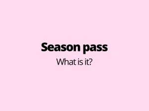 Season pass - what is it?