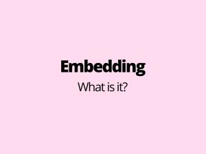 Embedding - what is it?