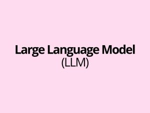 Large Language Model (LLM) - what is it?