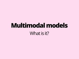 Multimodal models - what is it?