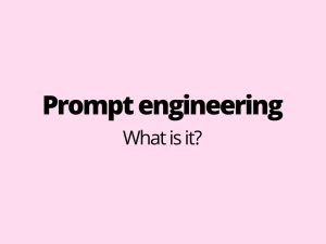 Prompt engineering - what is it?