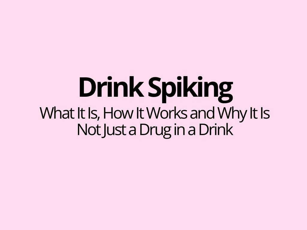 Drink Spiking: What It Is, How It Works and Why It Is Not Just a Drug in a Drink