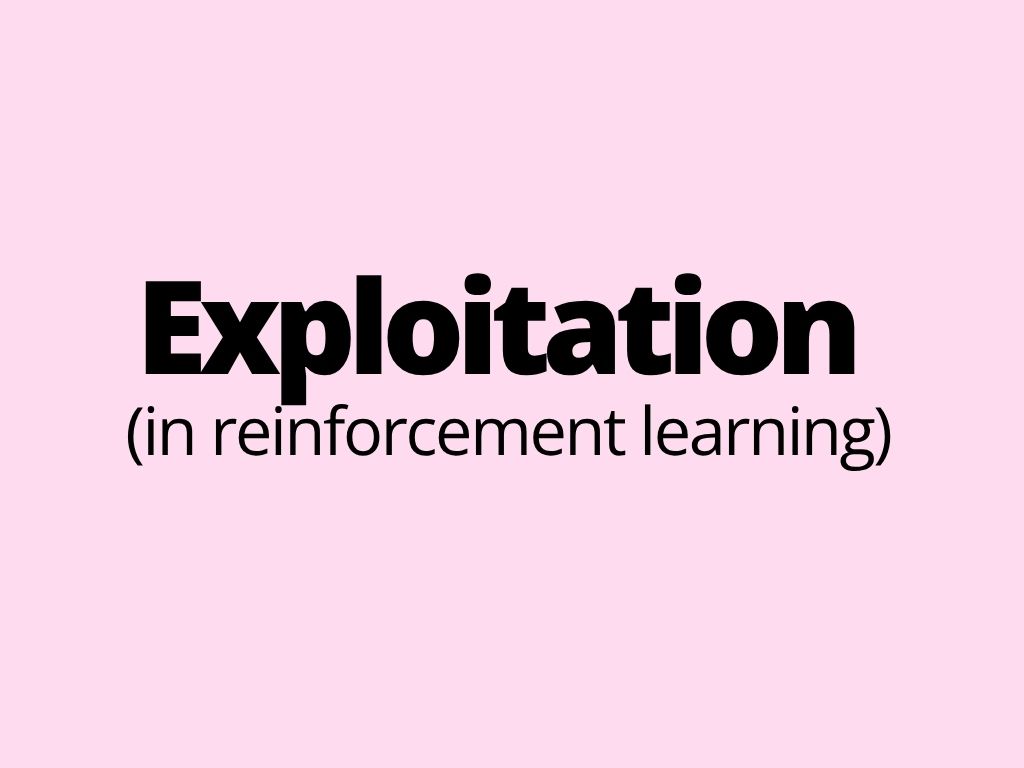 Exploitation (in reinforcement learning)