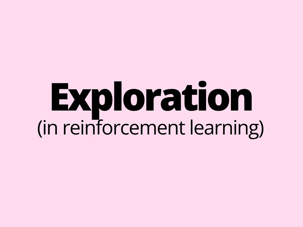 Exploration (in reinforcement learning)