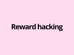 What is reward hacking in AI and LLM